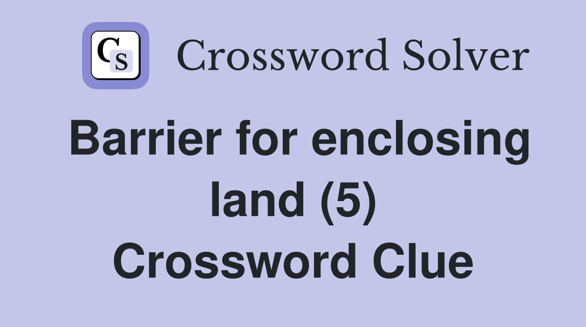 Barrier for enclosing land (5) Crossword Clue Answers Crossword Solver
